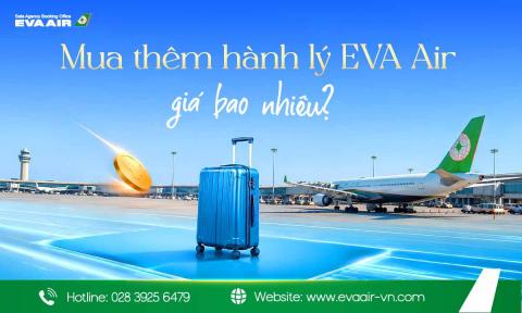 Mua thêm hành lý EVA Air giá bao nhiêu? Bảng giá mới nhất